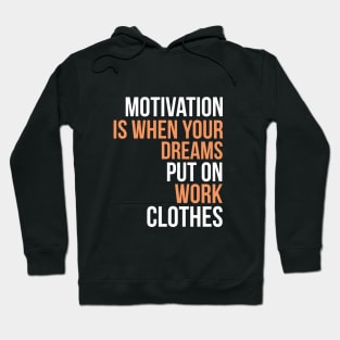 Motivation is when your dreams put on work clothes Hoodie